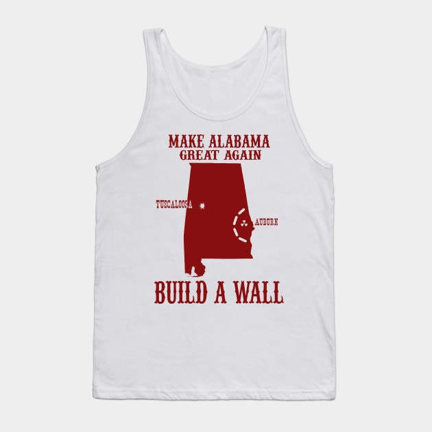 Make Alabama Great Again - Build A Wall Alabama Auburn Tank Top by joshp214